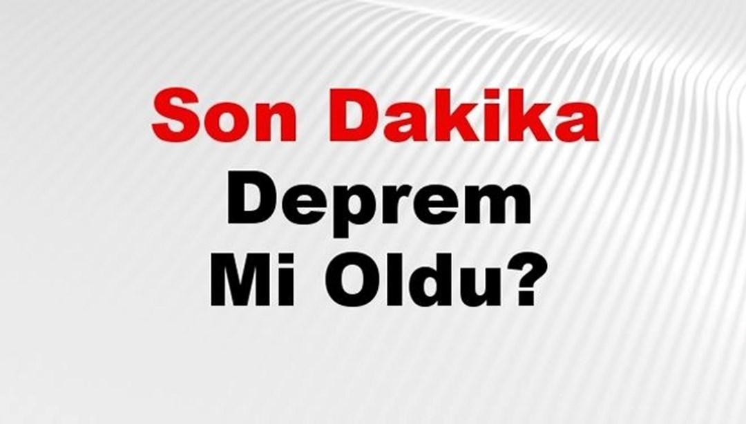 Son dakika deprem mi oldu? Az önce deprem nerede oldu? İstanbul, Ankara, İzmir ve il il AFAD son depremler 26 Ocak 2025